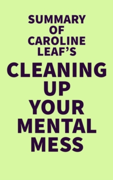 Image for Summary of Caroline Leaf's Cleaning Up Your Mental Mess