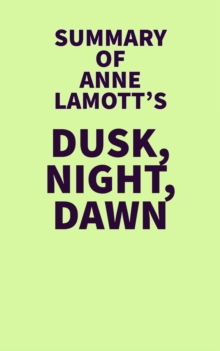 Image for Summary of Anne Lamott's Dusk, Night, Dawn