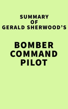 Image for Summary of Gerald Sherwood's Bomber Command Pilot