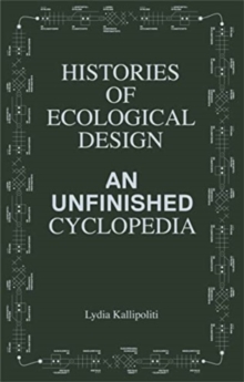 Image for Histories of Ecological Design : An Unfinished Cyclopedia