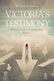 Image for Victoria's Testimony : Walking Forward, Looking Back: Volume 1
