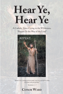 Image for Hear Ye, Hear Ye: A Catholic Voice Crying in the Wilderness, "Prepare Ye the Way of the Lord"