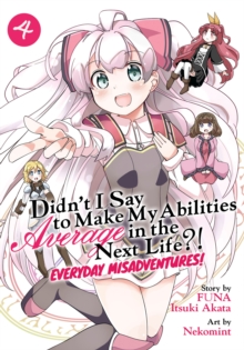 Image for Didn't I Say to Make My Abilities Average in the Next Life?! Everyday Misadventures! (Manga) Vol. 4