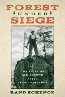 Image for Forest Under Siege : The Story of Old Growth After Gifford Pinchot
