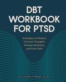 Image for DBT Workbook for PTSD : Strategies to Reduce Intrusive Thoughts, Manage Emotions, and Find Calm
