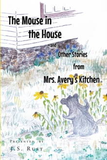 Image for Mouse In The House And Other Stories From Mrs. Avery's Kitchen