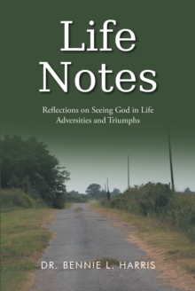 Image for Life Notes : Reflections On Seeing God In Life: Adversities And Triumphs