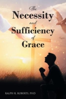 Image for The Necessity and Sufficiency of Grace