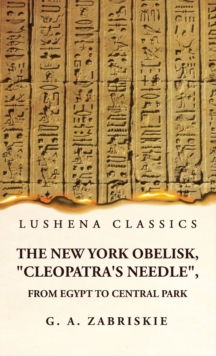 Image for The New York Obelisk, "Cleopatra's Needle", From Egypt to Central Park