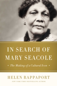 Image for In Search of Mary Seacole : The Making of a Black Cultural Icon and Humanitarian