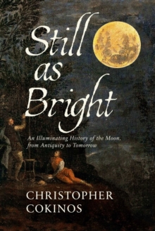 Image for Still As Bright : An Illuminating History of the Moon, from Antiquity to Tomorrow