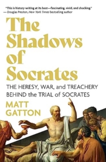 Image for The Shadows of Socrates : The Heresy, War, and Treachery Behind the Trial of Socrates