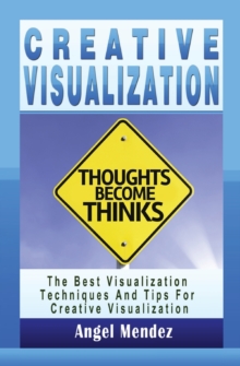 Image for Creative Visualization : The Best Visualization Techniques And Tips For Creative Visualization