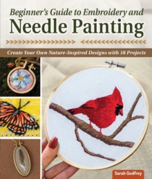Beginner’s Guide to Embroidery and Needle Painting: Create Your Own Nature-Inspired Designs