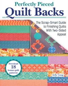 Perfectly Pieced Quilt Backs: The Scrap-Smart Guide to Finishing Quilts with Two-Sided Appeal