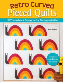 Retro Curved Pieced Quilts: 15 Throwback Designs for Today’s Quilter