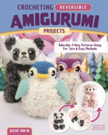 Image for Crocheting Reversible Amigurumi Projects : Adorable 2-Way Patterns Using Fur Yarn & Easy Methods