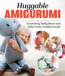 Huggable Amigurumi: Crocheting Teddy Bears and Other Cute, Cuddly Friends