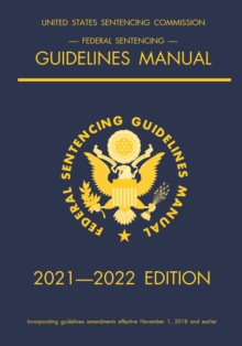 Federal Sentencing Guidelines Manual; 2021-2022 Edition: With inside-cover quick-reference sentencing table