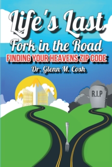Image for Life's Last Fork in the Road; Finding Your Heaven's Zip Code