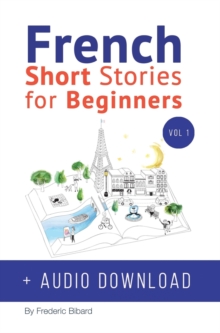 Image for French : Short Stories for Beginners + French Audio Download: Improve your reading and listening skills in French. Learn French with Stories