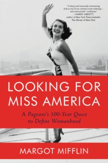 Image for Looking for Miss America: A Pageant's 100-Year Quest to Define Womanhood