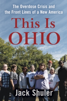 Image for This Is Ohio : The Overdose Crisis and the Front Lines of a New America