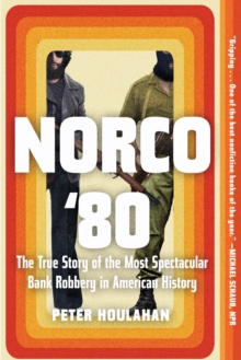 Norco ’80: The True Story of the Most Spectacular Bank Robbery in American History