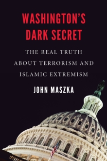 Image for Washington'S Dark Secret : The Real Truth About Terrorism and Islamic Extremism