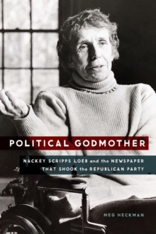 Image for Political Godmother : Nackey Scripps Loeb and the Newspaper That Shook the Republican Party