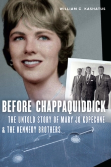 Image for Before Chappaquiddick: The Untold Story of Mary Jo Kopechne and the Kennedy Brothers