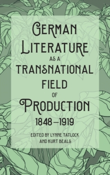 Image for German Literature as a Transnational Field of Production, 1848-1919