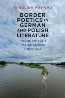 Image for Border Poetics in German and Polish Literature : Cosmopolitan Imaginations since 1989