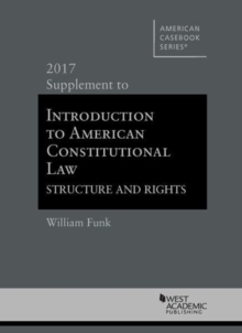 Image for Introduction to American Constitutional Law, Structure and Rights : 2017 Supplement