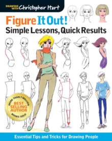 Figure It Out! Simple Lessons, Quick Results: Essential Tips and Tricks for Drawing People