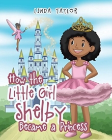 Image for How the Little Girl Shelby Became a Princess