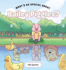 Image for What's So Special About Bailey Piggles?