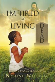 Image for I'm Tired of Living Dead: Domestic Violence A Silent Killer