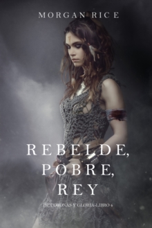 Image for Rebelde, Pobre, Rey (De Coronas y Gloria - Libro 4)