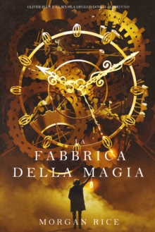 Image for La Fabbrica Della Magia (Oliver Blue E La Scuola Degli Indovini-libro Uno)