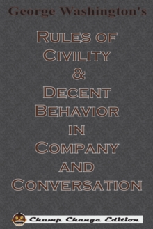 Image for George Washington's Rules of Civility & Decent Behavior in Company and Conversation (Chump Change Edition)