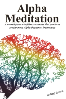 Image for Alpha Meditation : A nonreligious mindfulness exercise that produces synchronous Alpha frequency brainwaves