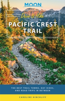 Image for Moon drive & hike Pacific Crest Trail  : the best trail towns, day hikes, and road trips in between