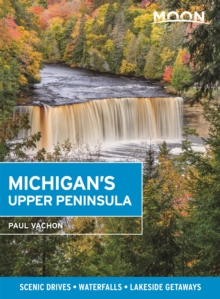 Moon Michigan’s Upper Peninsula (Fifth Edition): Scenic Drives, Waterfalls, Lakeside Getaways