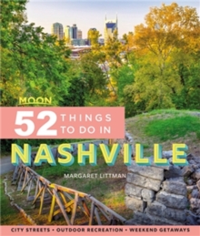 Moon 52 Things to Do in Nashville (First Edition): Local Spots, Outdoor Recreation, Getaways