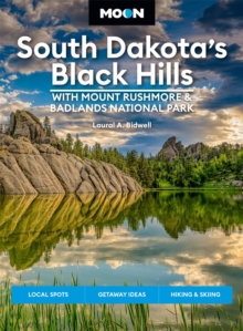 Moon South Dakota’s Black Hills: With Mount Rushmore & Badlands National Park (Fifth Edition): Outdoor Adventures, Scenic Drives, Local Bites & Brews