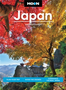 Moon Japan (Second Edition): Plan Your Trip, Avoid the Crowds, and Experience the Real Japan