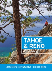 Moon Tahoe & Reno (First Edition): Local Spots, Getaway Ideas, Hiking & Skiing