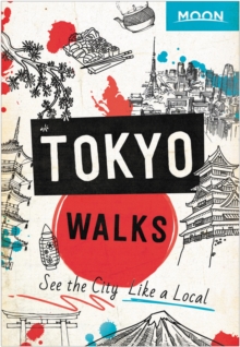 Moon Tokyo Walks (First Edition): See the City Like a Local