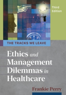 Image for The tracks we leave  : ethics and management dilemmas in healthcare